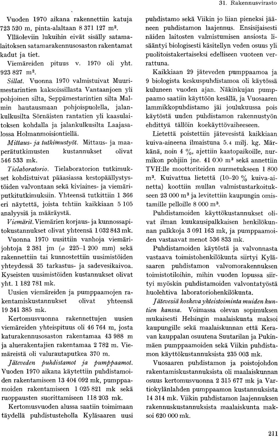 Vuonna 1970 valmistuivat Muurimestarintien kaksoissillasta Vantaanjoen yli pohjoinen silta, Seppämestarintien silta Malmin hautausmaan pohjoispuolella, jalankulkusilta Sörnäisten rantatien yli