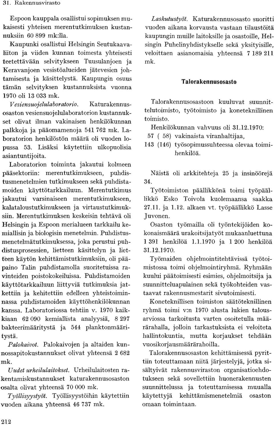 Kaupungin osuus tämän selvityksen kustannuksista vuonna 1970 oli 13 033 mk. Vesiensuojelulaboratorio.