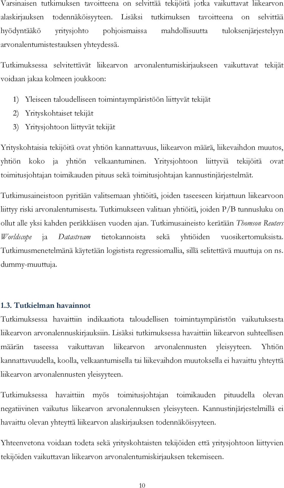 Tutkimuksessa selvitettävät liikearvon arvonalentumiskirjaukseen vaikuttavat tekijät voidaan jakaa kolmeen joukkoon: 1) Yleiseen taloudelliseen toimintaympäristöön liittyvät tekijät 2)