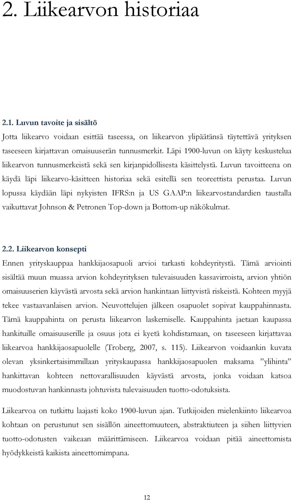 Luvun tavoitteena on käydä läpi liikearvo-käsitteen historiaa sekä esitellä sen teoreettista perustaa.