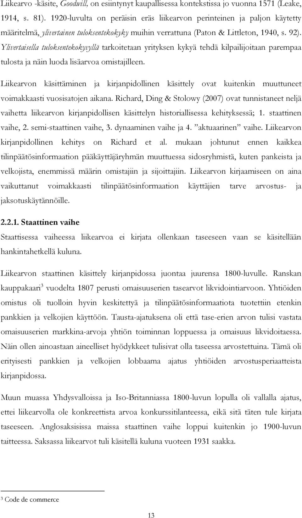 Ylivertaisella tuloksentekokyvyllä tarkoitetaan yrityksen kykyä tehdä kilpailijoitaan parempaa tulosta ja näin luoda lisäarvoa omistajilleen.