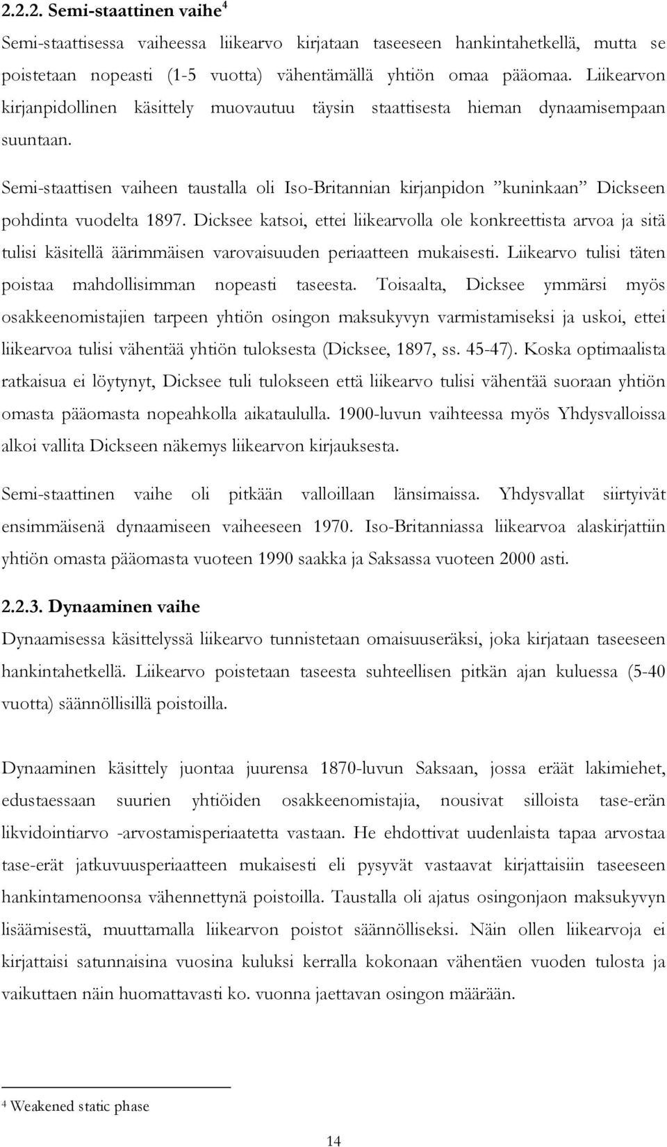 Semi-staattisen vaiheen taustalla oli Iso-Britannian kirjanpidon kuninkaan Dickseen pohdinta vuodelta 1897.