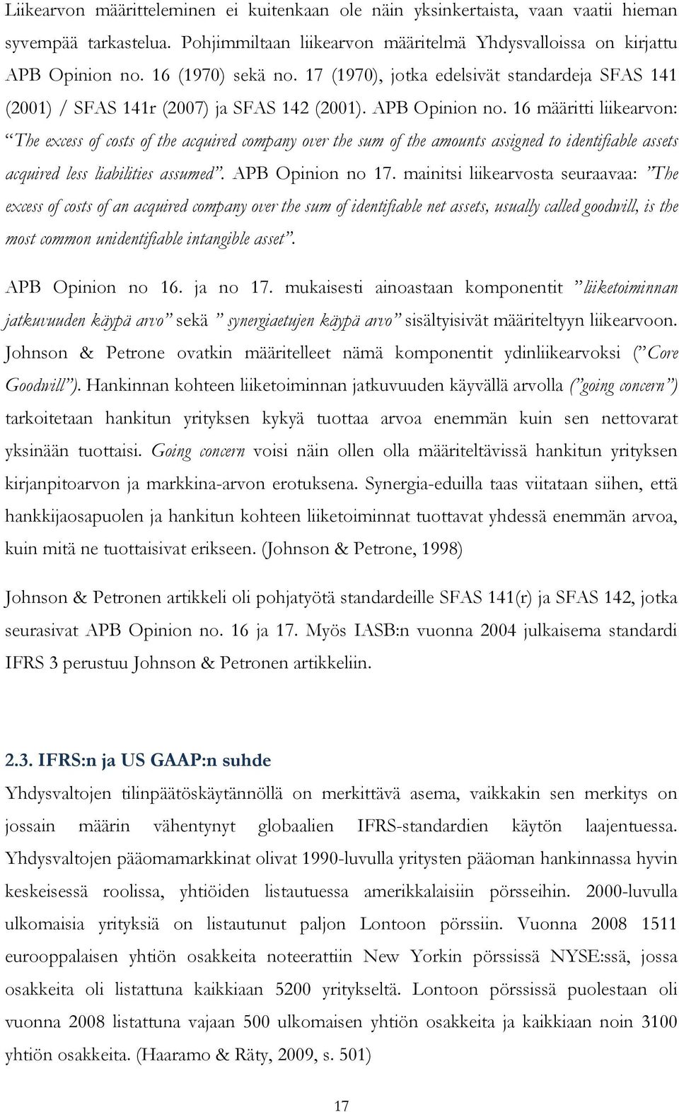 16 määritti liikearvon: The excess of costs of the acquired company over the sum of the amounts assigned to identifiable assets acquired less liabilities assumed. APB Opinion no 17.