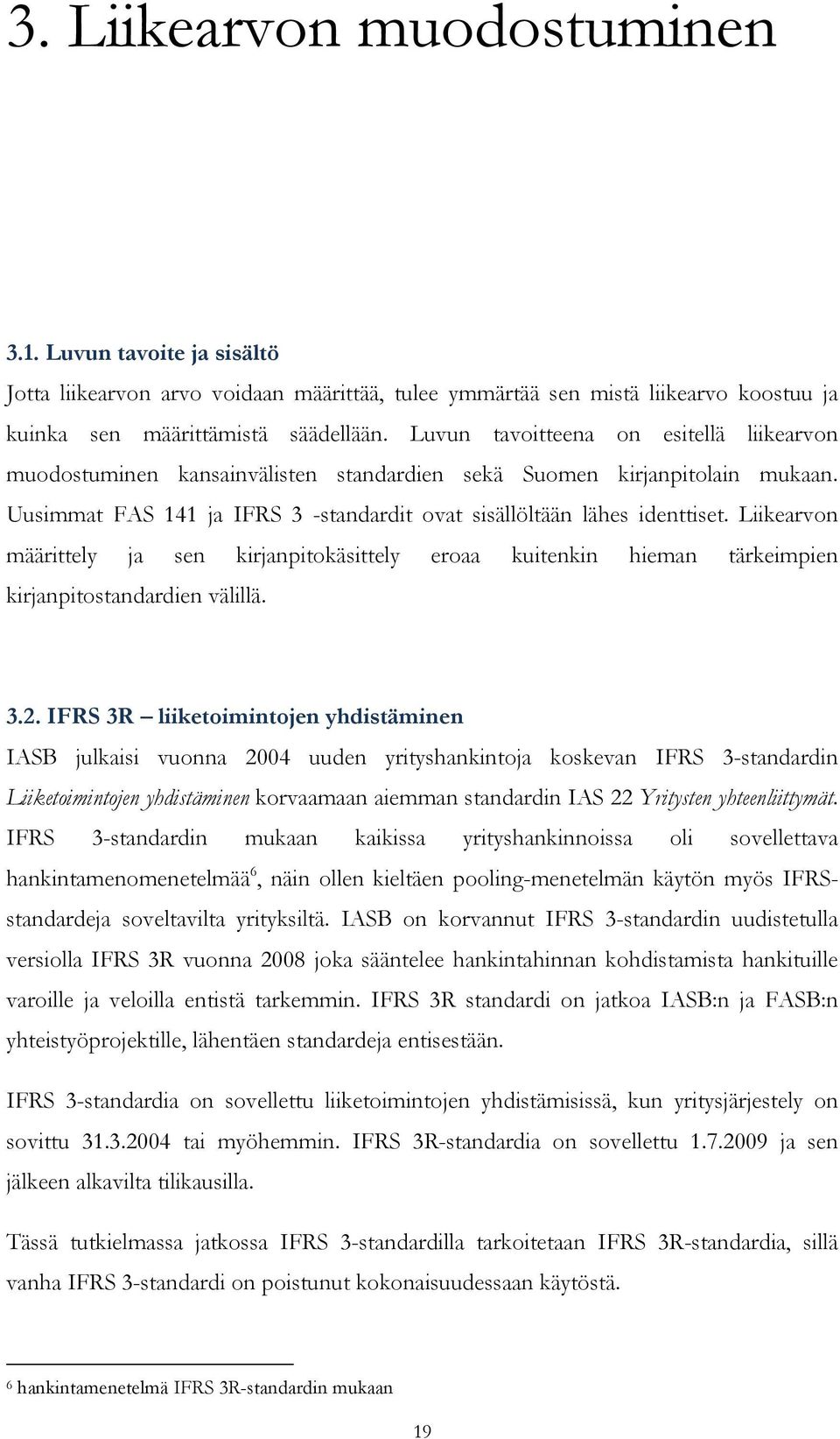 Liikearvon määrittely ja sen kirjanpitokäsittely eroaa kuitenkin hieman tärkeimpien kirjanpitostandardien välillä. 3.2.