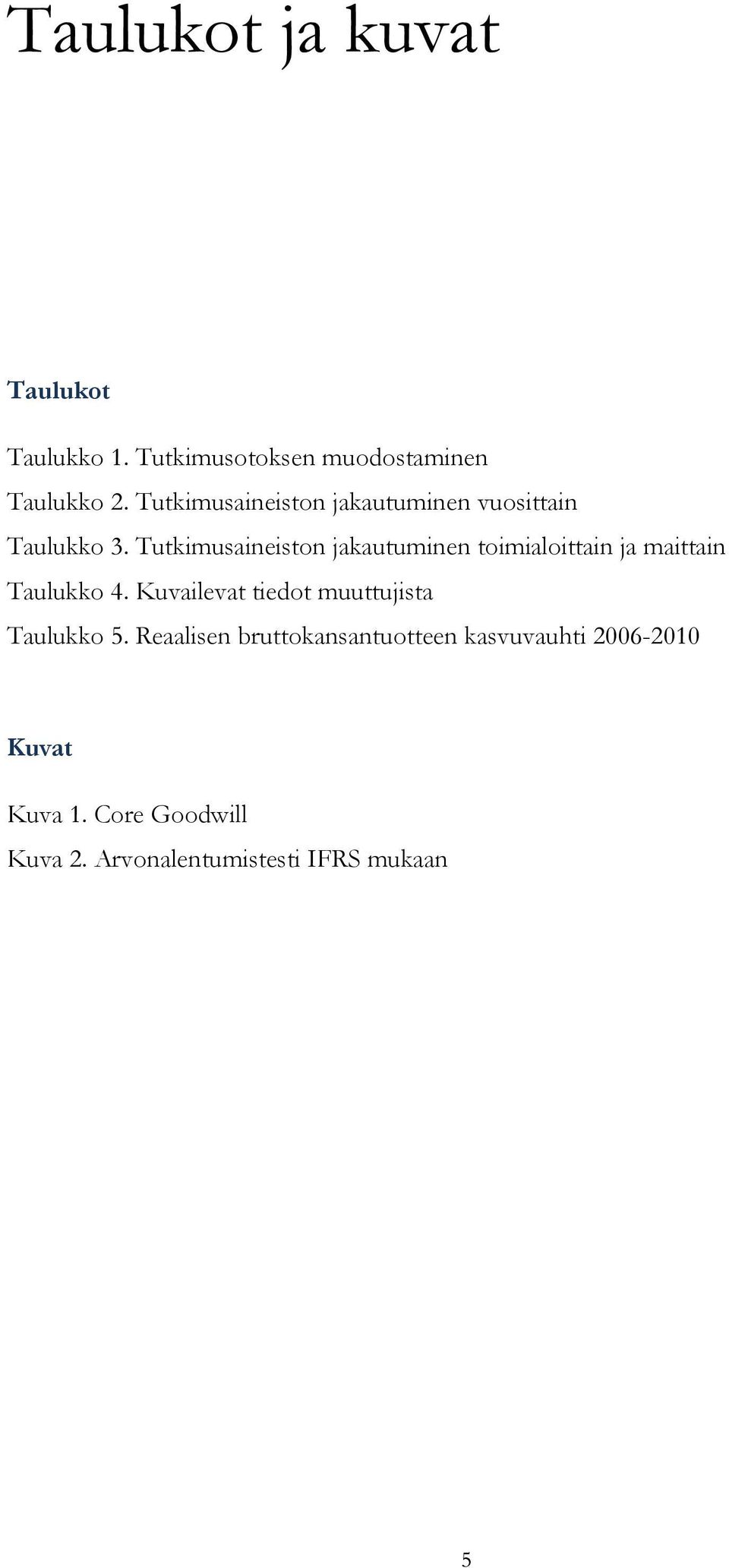 Tutkimusaineiston jakautuminen toimialoittain ja maittain Taulukko 4.