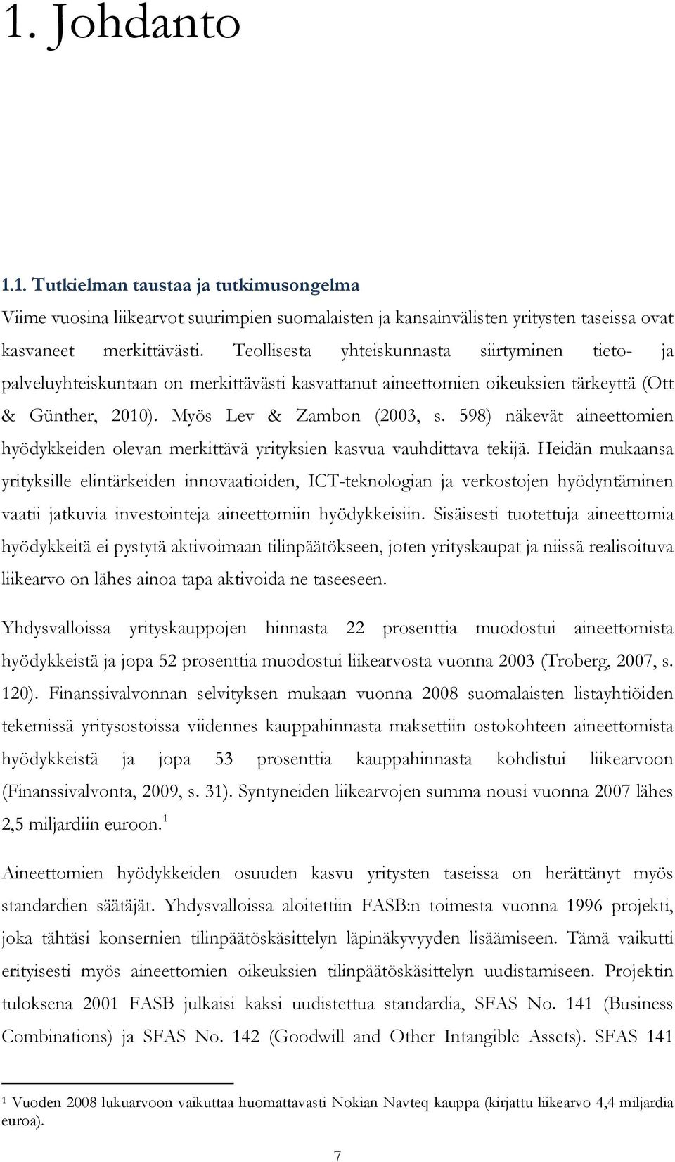 598) näkevät aineettomien hyödykkeiden olevan merkittävä yrityksien kasvua vauhdittava tekijä.