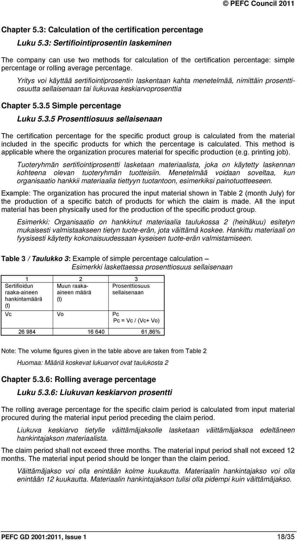 Yritys voi käyttää sertifiointiprosentin laskentaan kahta menetelmää, nimittäin prosenttiosuutta sellaisenaan tai liukuvaa keskiarvoprosenttia Chapter 5.3.