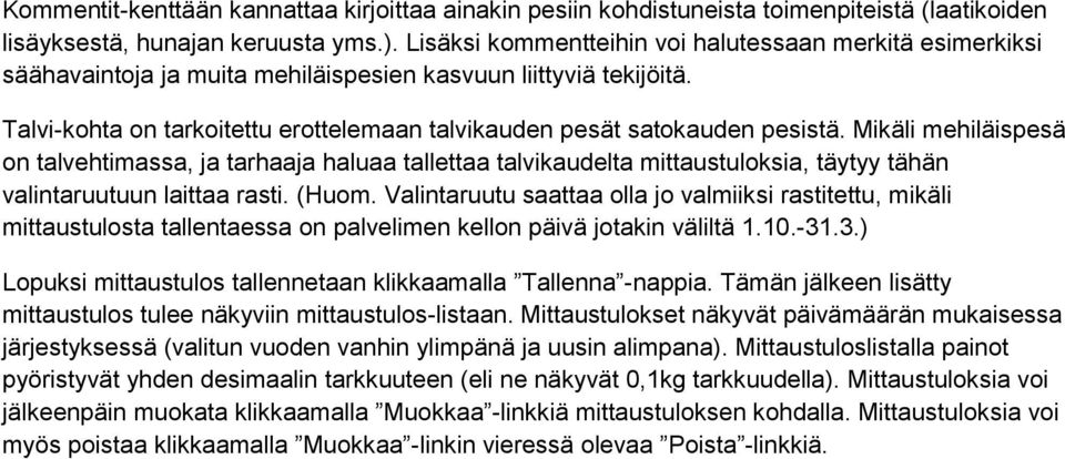 Talvi-kohta on tarkoitettu erottelemaan talvikauden pesät satokauden pesistä.