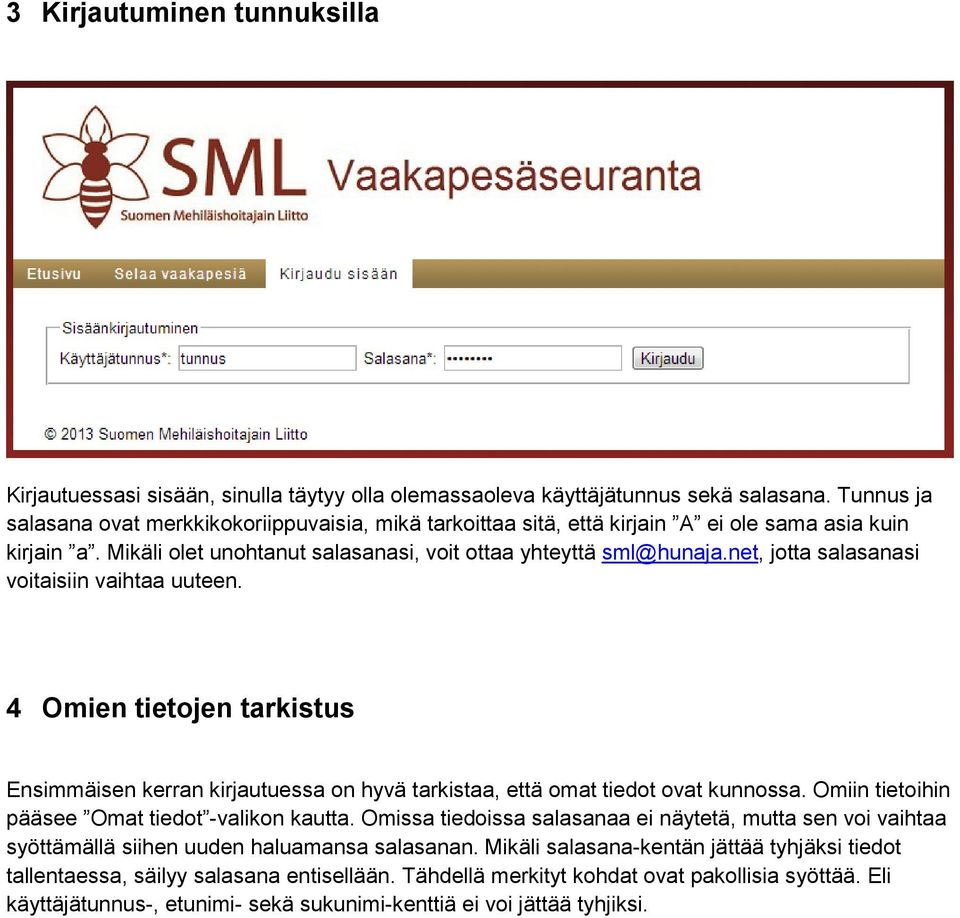 net, jotta salasanasi voitaisiin vaihtaa uuteen. 4 Omien tietojen tarkistus Ensimmäisen kerran kirjautuessa on hyvä tarkistaa, että omat tiedot ovat kunnossa.