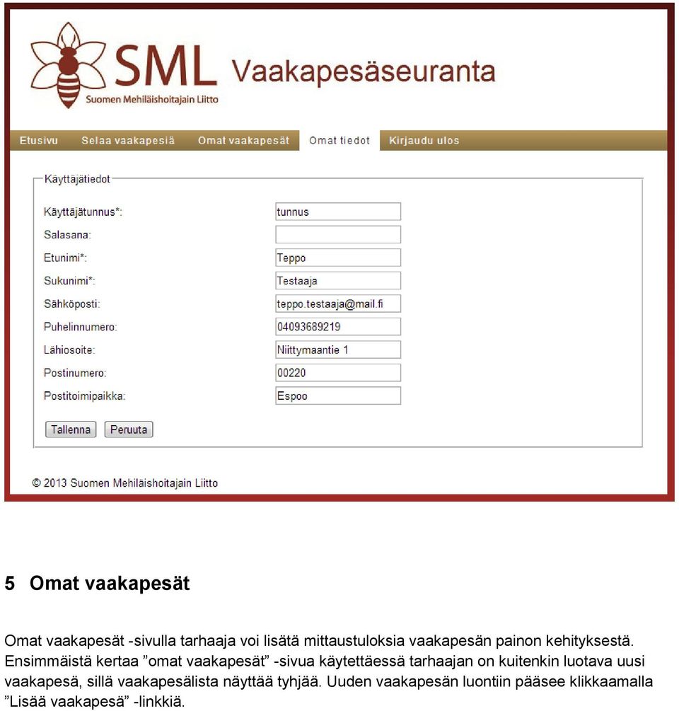 Ensimmäistä kertaa omat vaakapesät -sivua käytettäessä tarhaajan on kuitenkin