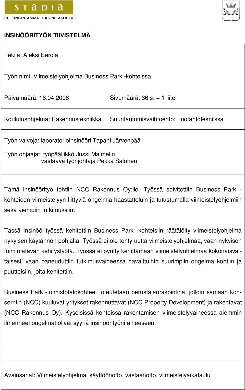 työnjohtaja Pekka Salonen Tämä insinöörityö tehtiin NCC Rakennus Oy:lle.