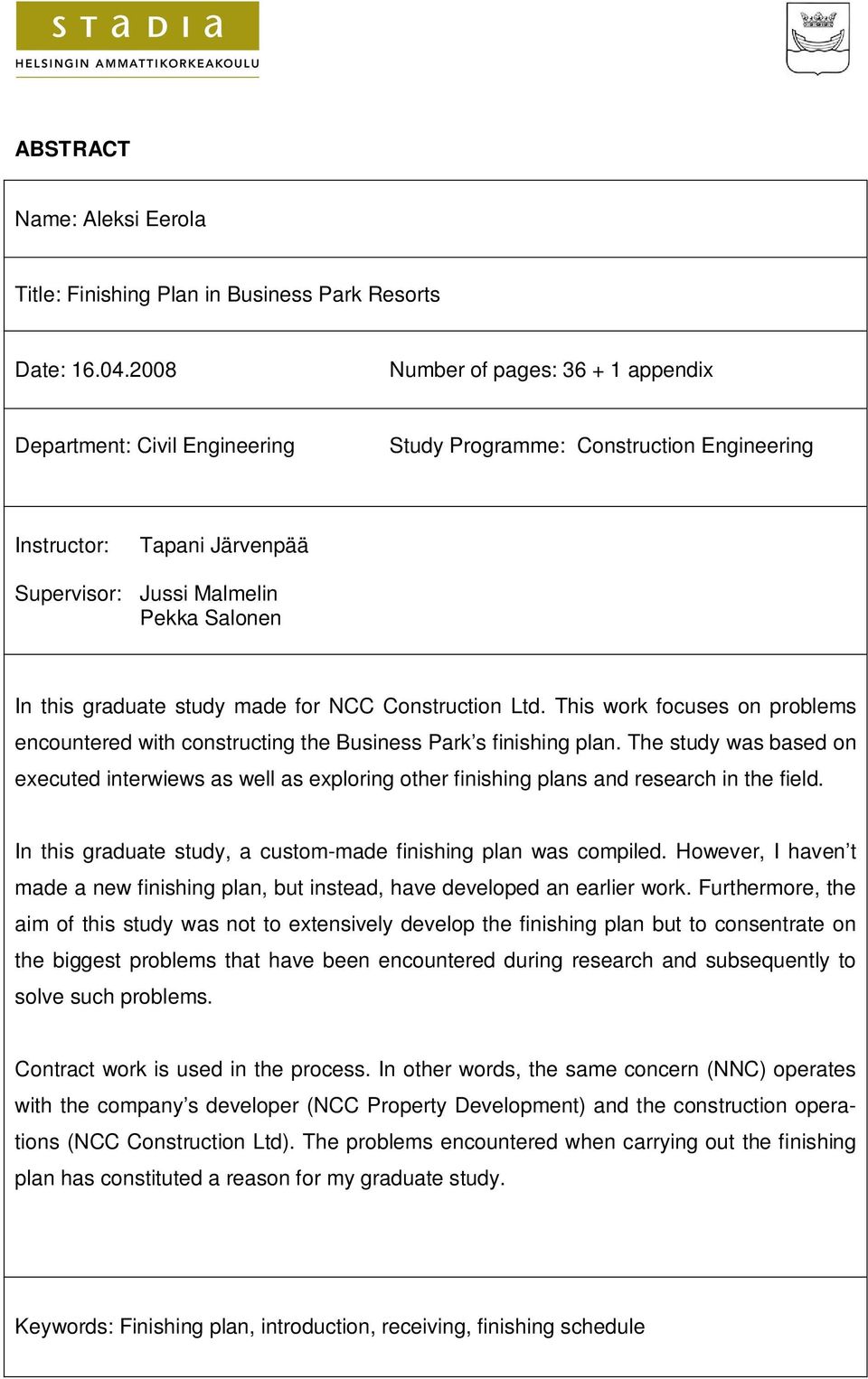 study made for NCC Construction Ltd. This work focuses on problems encountered with constructing the Business Park s finishing plan.