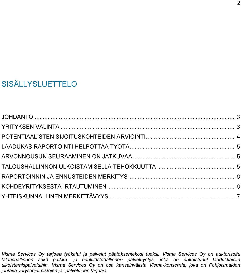 .. 6 YHTEISKUNNALLINEN MERKITTÄVYYS... 7 Visma Services Oy tarjoaa työkalut ja palvelut päätöksentekosi tueksi.