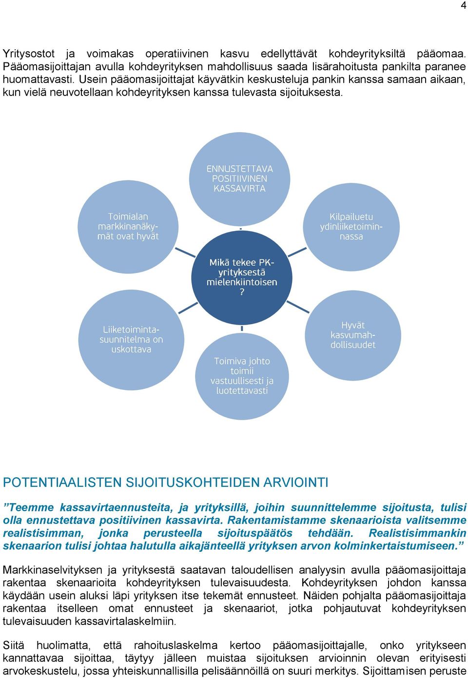 POTENTIAALISTEN SIJOITUSKOHTEIDEN ARVIOINTI Teemme kassavirtaennusteita, ja yrityksillä, joihin suunnittelemme sijoitusta, tulisi olla ennustettava positiivinen kassavirta.