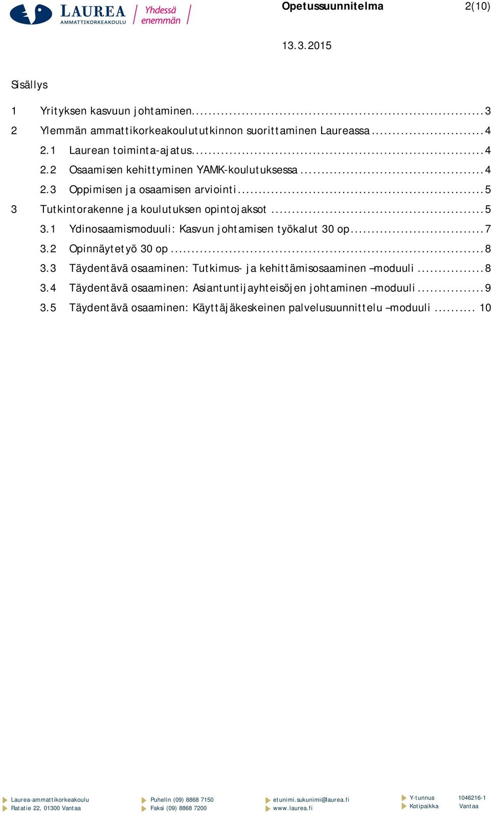 .. 5 3 Tutkintorakenne ja koulutuksen opintojaksot... 5 3.1 Ydinosaamismoduuli: Kasvun johtamisen työkalut 30 op... 7 3.2 Opinnäytetyö 30 op... 8 3.