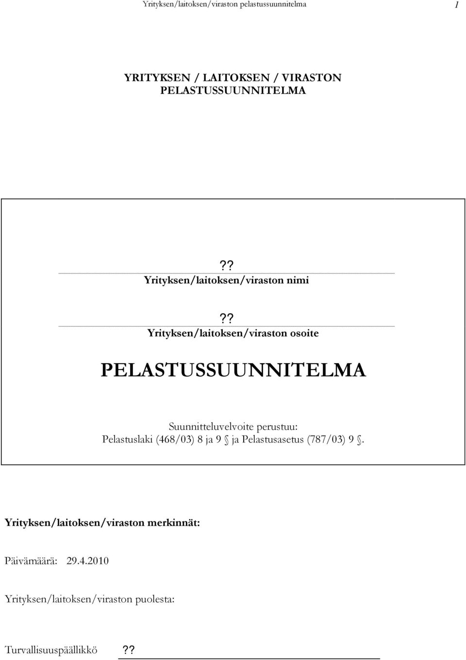 ? Yrityksen/laitoksen/viraston osoite PELASTUSSUUNNITELMA Suunnitteluvelvoite perustuu: Pelastuslaki