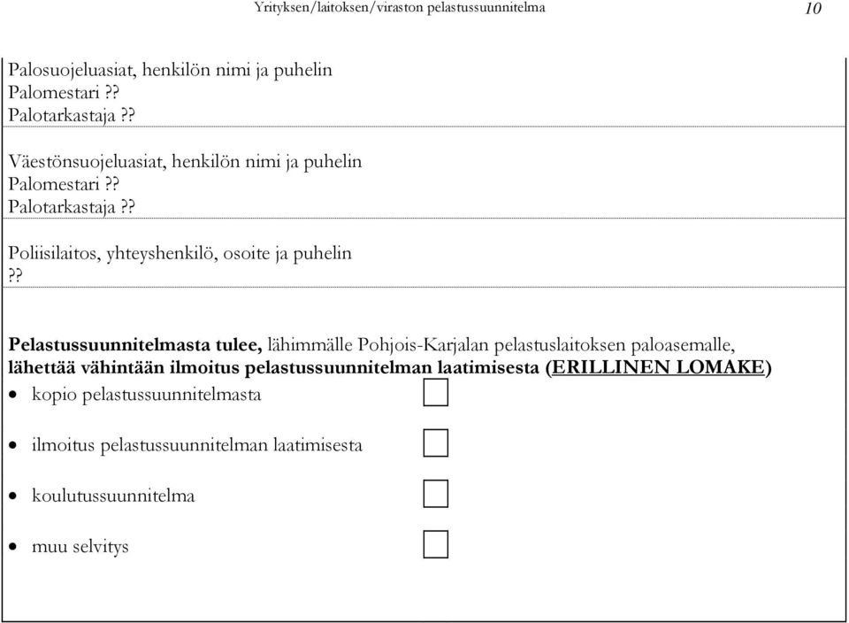 ? Pelastussuunnitelmasta tulee, lähimmälle Pohjois-Karjalan pelastuslaitoksen paloasemalle, lähettää vähintään ilmoitus