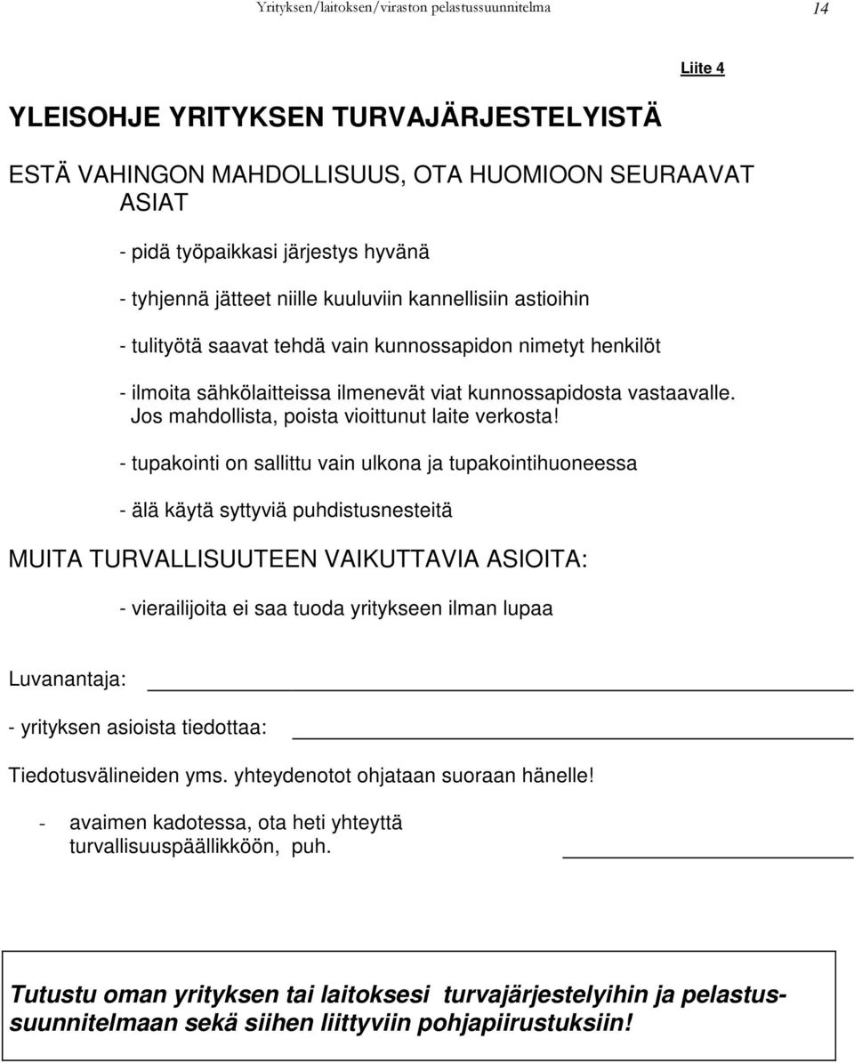 Jos mahdollista, poista vioittunut laite verkosta!