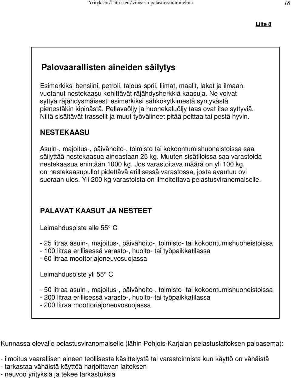 Niitä sisältävät trasselit ja muut työvälineet pitää polttaa tai pestä hyvin.