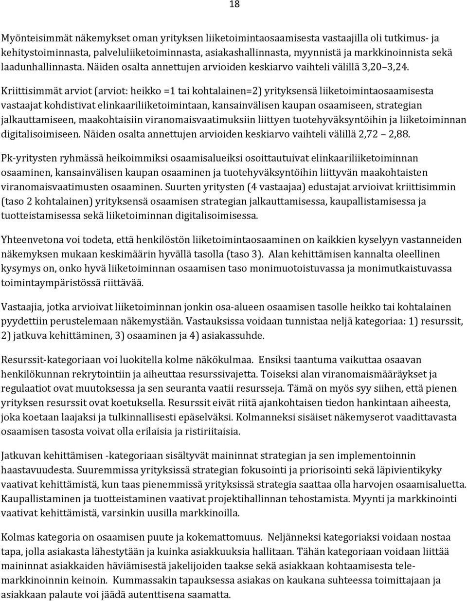 Kriittisimmät arviot (arviot: heikko =1 tai kohtalainen=2) yrityksensä liiketoimintaosaamisesta vastaajat kohdistivat elinkaariliiketoimintaan, kansainvälisen kaupan osaamiseen, strategian