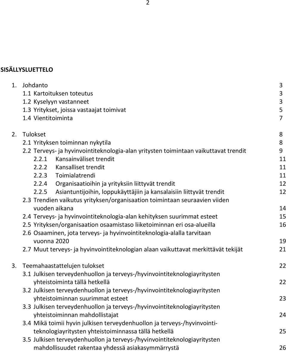 2.4 Organisaatioihin ja yrityksiin liittyvät trendit 12 2.2.5 Asiantuntijoihin, loppukäyttäjiin ja kansalaisiin liittyvät trendit 12 2.