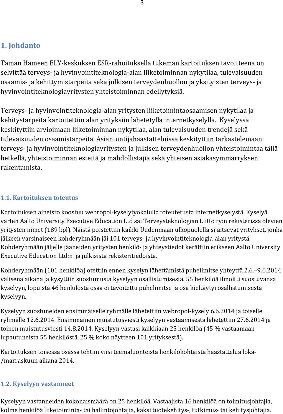 Terveys ja hyvinvointiteknologia alan yritysten liiketoimintaosaamisen nykytilaa ja kehitystarpeita kartoitettiin alan yrityksiin lähetetyllä internetkyselyllä.