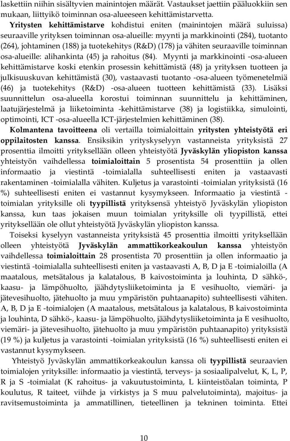 (78) ja vähiten seuraaville toiminnan osa-alueille: alihankinta (45) ja rahoitus (84).