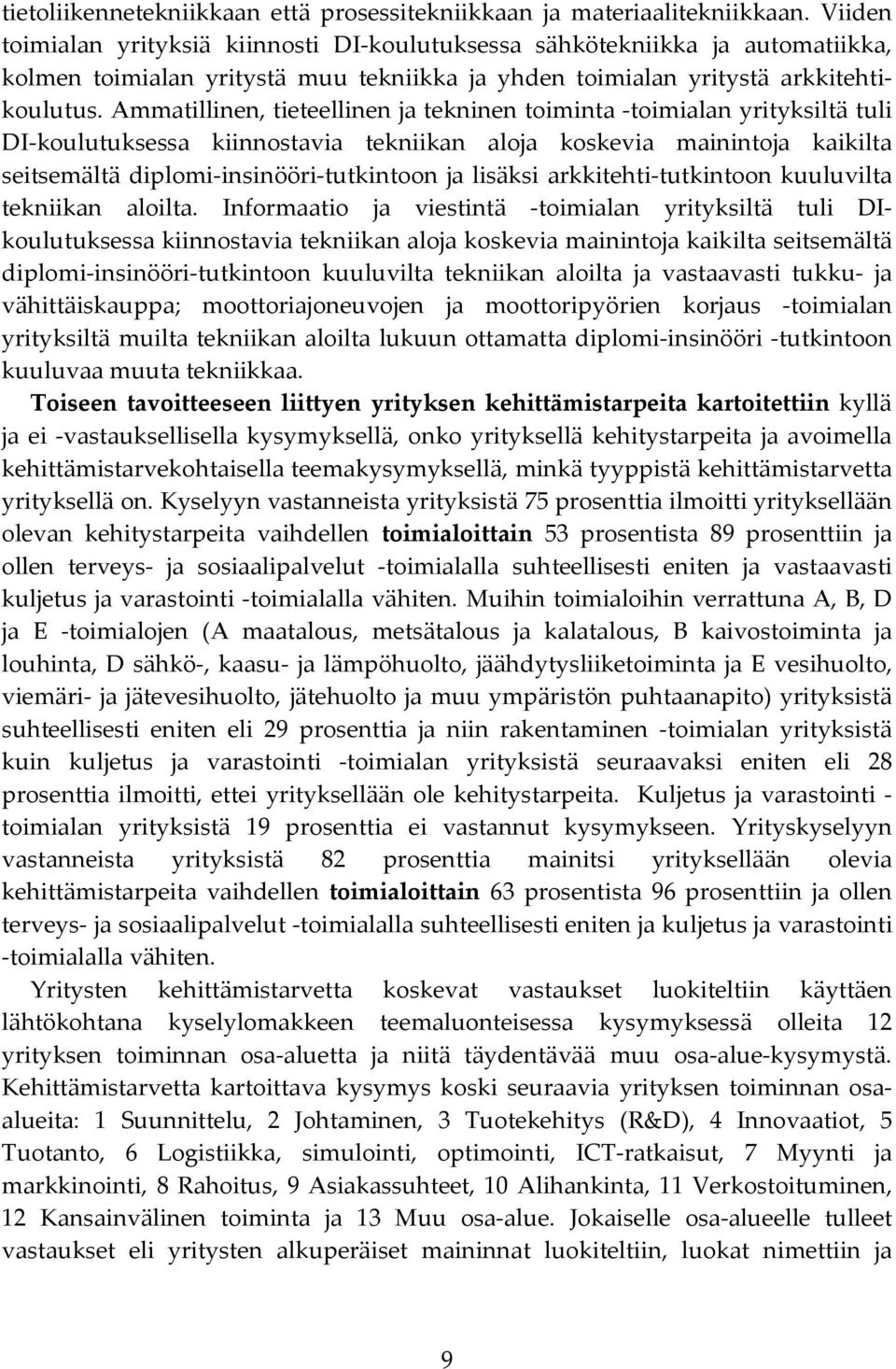 Ammatillinen, tieteellinen ja tekninen toiminta -toimialan yrityksiltä tuli DI-koulutuksessa kiinnostavia tekniikan aloja koskevia mainintoja kaikilta seitsemältä diplomi-insinööri-tutkintoon ja