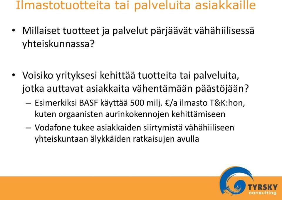 Voisiko yrityksesi kehittää tuotteita tai palveluita, jotka auttavat asiakkaita vähentämään päästöjään?