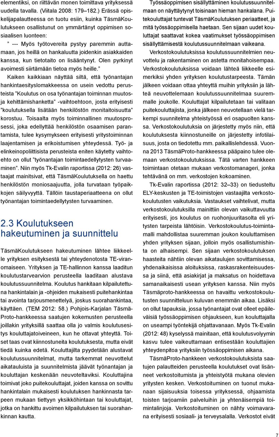 hankaluutta joidenkin asiakkaiden kanssa, kun tietotaito on lisääntynyt. Olen pyrkinyt avoimesti siirtämään tietoa myös heille.