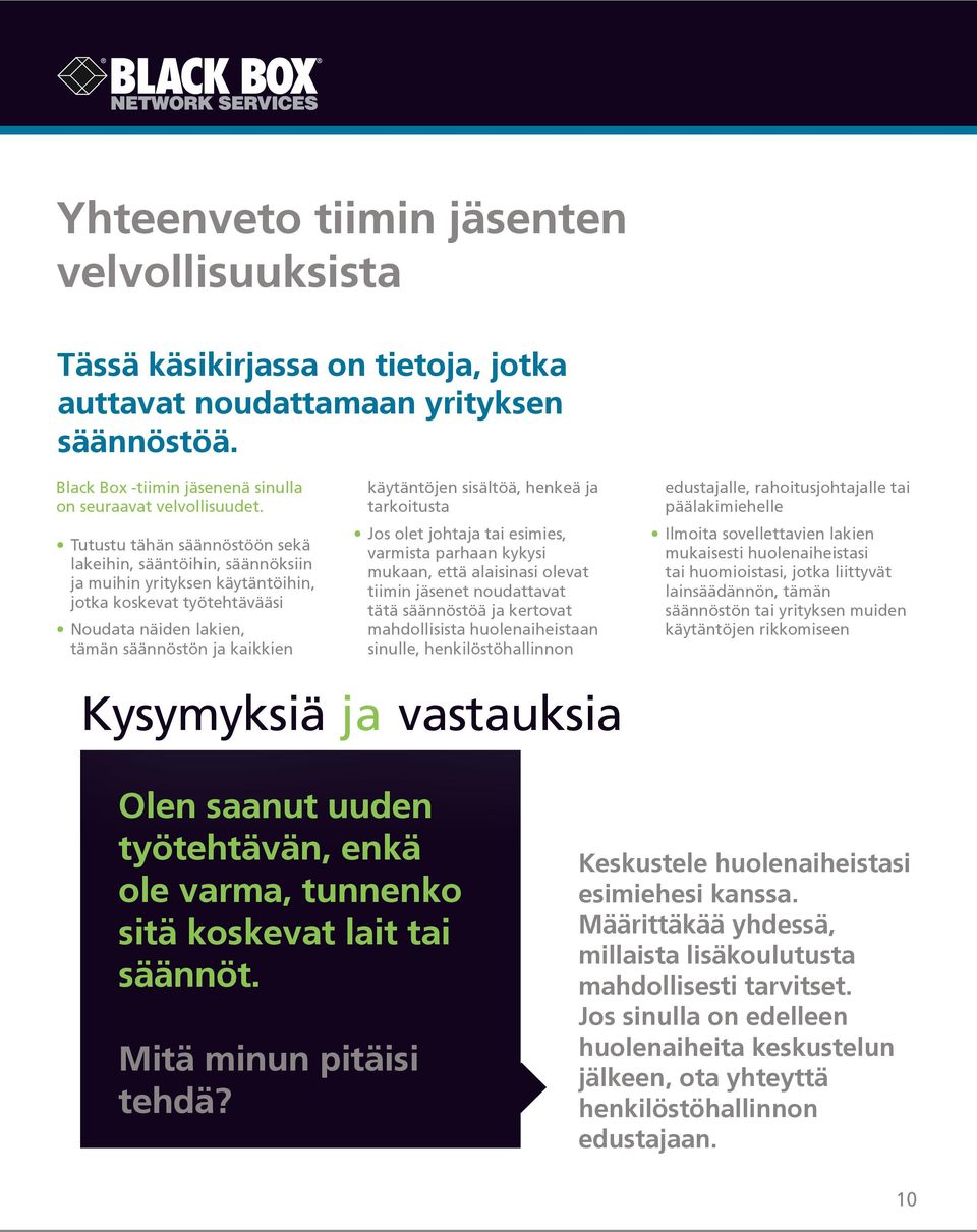 sisältöä, henkeä ja tarkoitusta Jos olet johtaja tai esimies, varmista parhaan kykysi mukaan, että alaisinasi olevat tiimin jäsenet noudattavat tätä säännöstöä ja kertovat mahdollisista