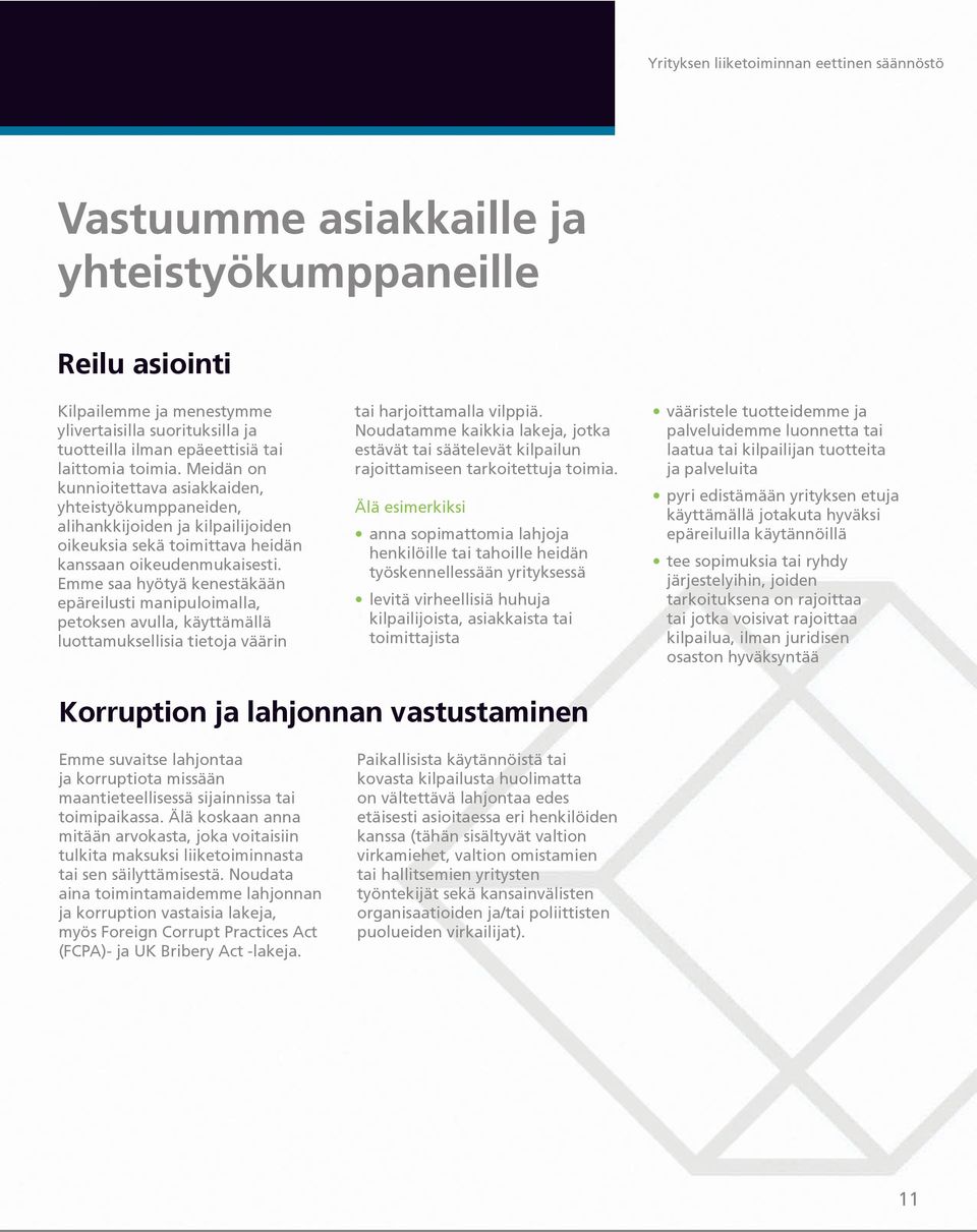 Emme saa hyötyä kenestäkään epäreilusti manipuloimalla, petoksen avulla, käyttämällä luottamuksellisia tietoja väärin tai harjoittamalla vilppiä.