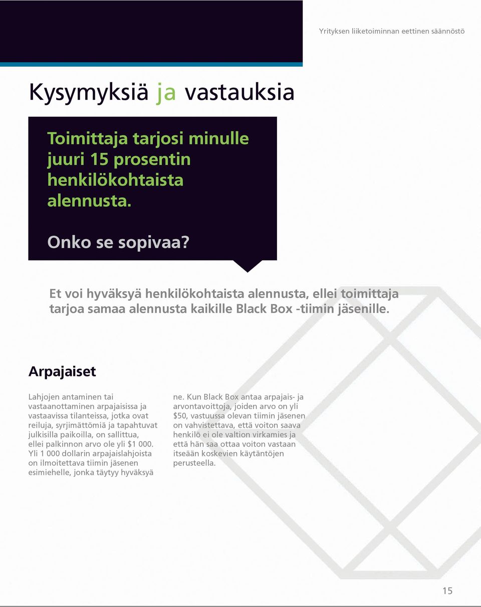 Arpajaiset Lahjojen antaminen tai vastaanottaminen arpajaisissa ja vastaavissa tilanteissa, jotka ovat reiluja, syrjimättömiä ja tapahtuvat julkisilla paikoilla, on sallittua, ellei palkinnon arvo