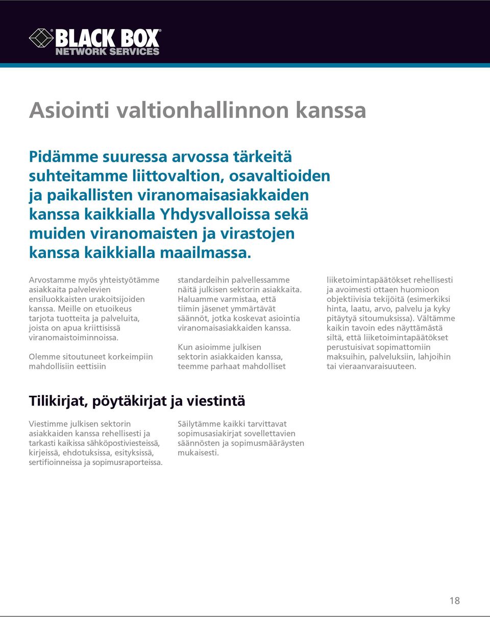 Meille on etuoikeus tarjota tuotteita ja palveluita, joista on apua kriittisissä viranomaistoiminnoissa.