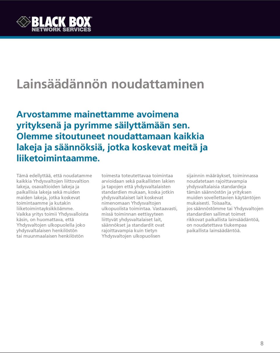 Tämä edellyttää, että noudatamme kaikkia Yhdysvaltojen liittovaltion lakeja, osavaltioiden lakeja ja paikallisia lakeja sekä muiden maiden lakeja, jotka koskevat toimintaamme ja kutakin