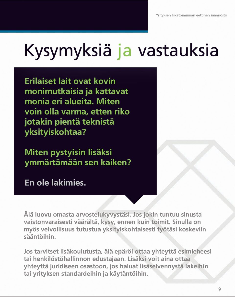 Jos jokin tuntuu sinusta vaistonvaraisesti väärältä, kysy, ennen kuin toimit. Sinulla on myös velvollisuus tutustua yksityiskohtaisesti työtäsi koskeviin sääntöihin.