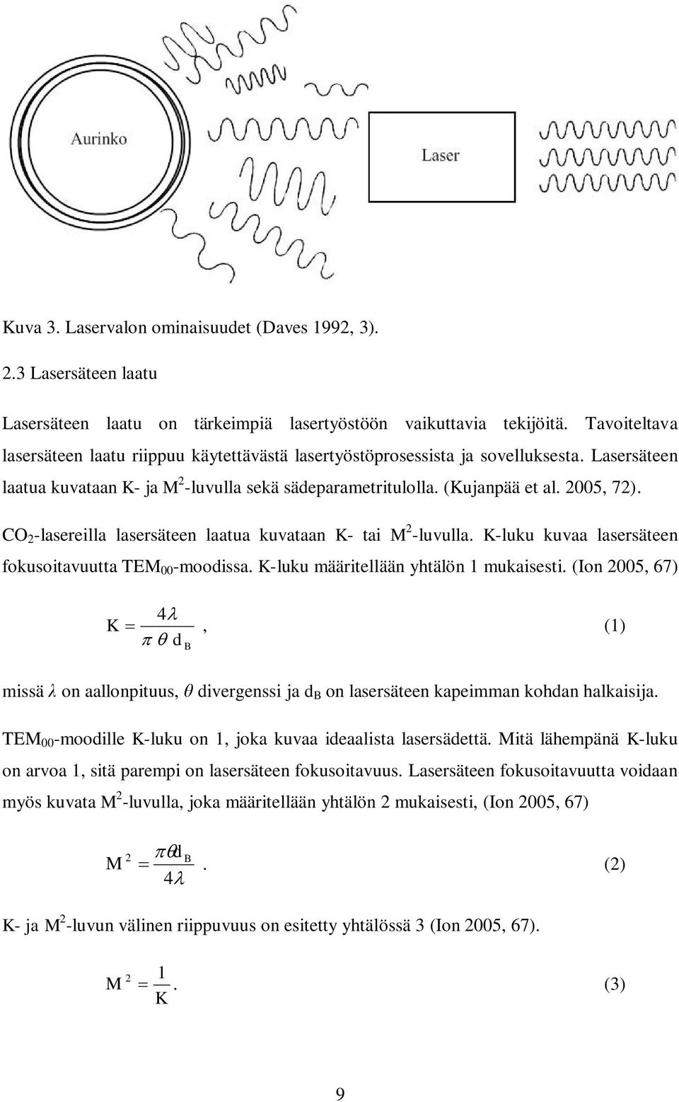 CO 2 -lasereilla lasersäteen laatua kuvataan K- tai M 2 -luvulla. K-luku kuvaa lasersäteen fokusoitavuutta TEM 00 -moodissa. K-luku määritellään yhtälön 1 mukaisesti.