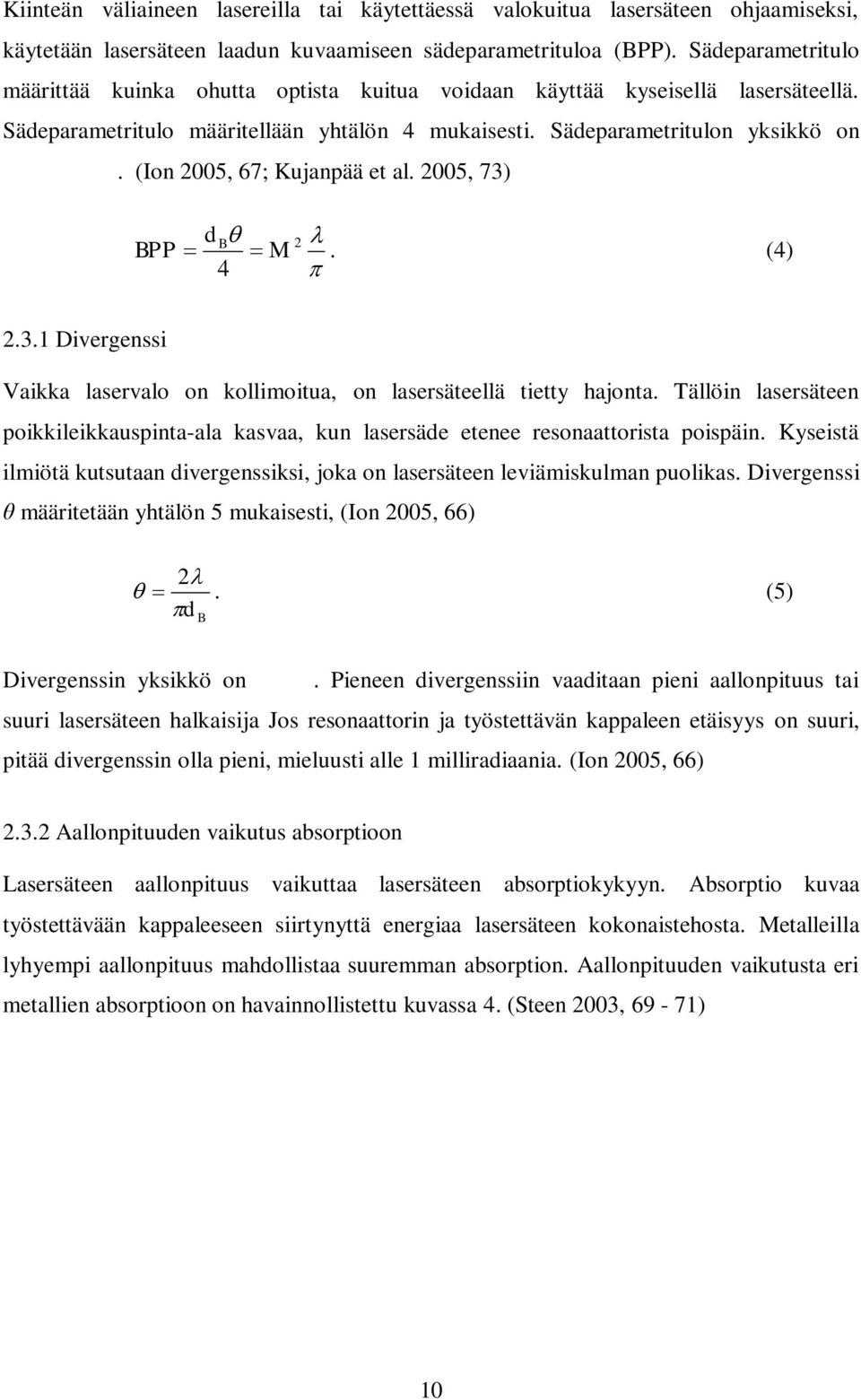 (Ion 2005, 67; Kujanpää et al. 2005, 73) d B 2 BPP M. (4) 4 2.3.1 Divergenssi Vaikka laservalo on kollimoitua, on lasersäteellä tietty hajonta.