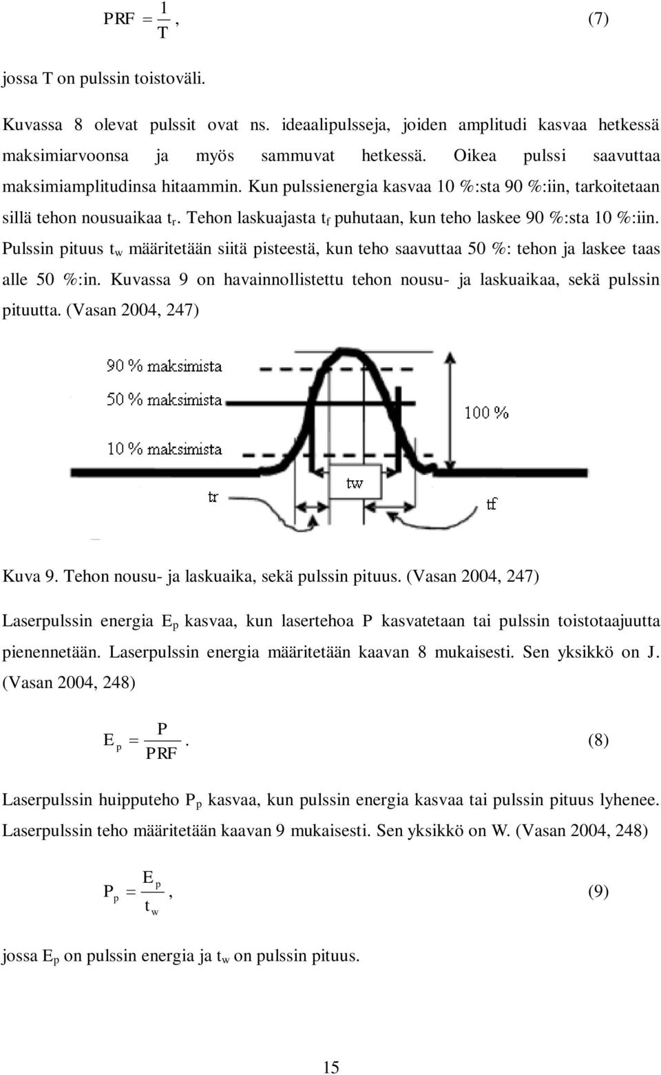 Tehon laskuajasta t f puhutaan, kun teho laskee 90 %:sta 10 %:iin. Pulssin pituus t w määritetään siitä pisteestä, kun teho saavuttaa 50 %: tehon ja laskee taas alle 50 %:in.
