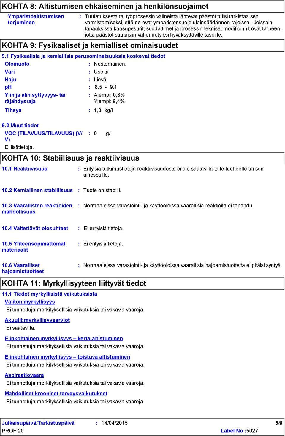 Joissain tapauksissa kaasupesurit, suodattimet ja prosessin tekniset modifioinnit ovat tarpeen, jotta päästöt saataisiin vähennetyiksi hyväksyttäville tasoille.