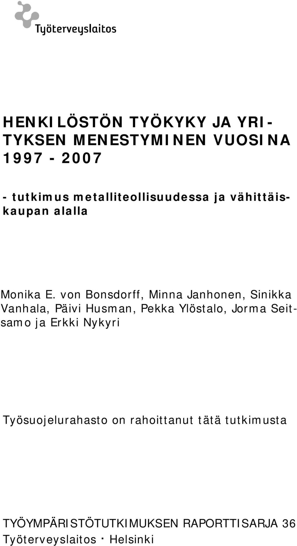 von Bonsdorff, Minna Janhonen, Sinikka Vanhala, Päivi Husman, Pekka Ylöstalo, Jorma