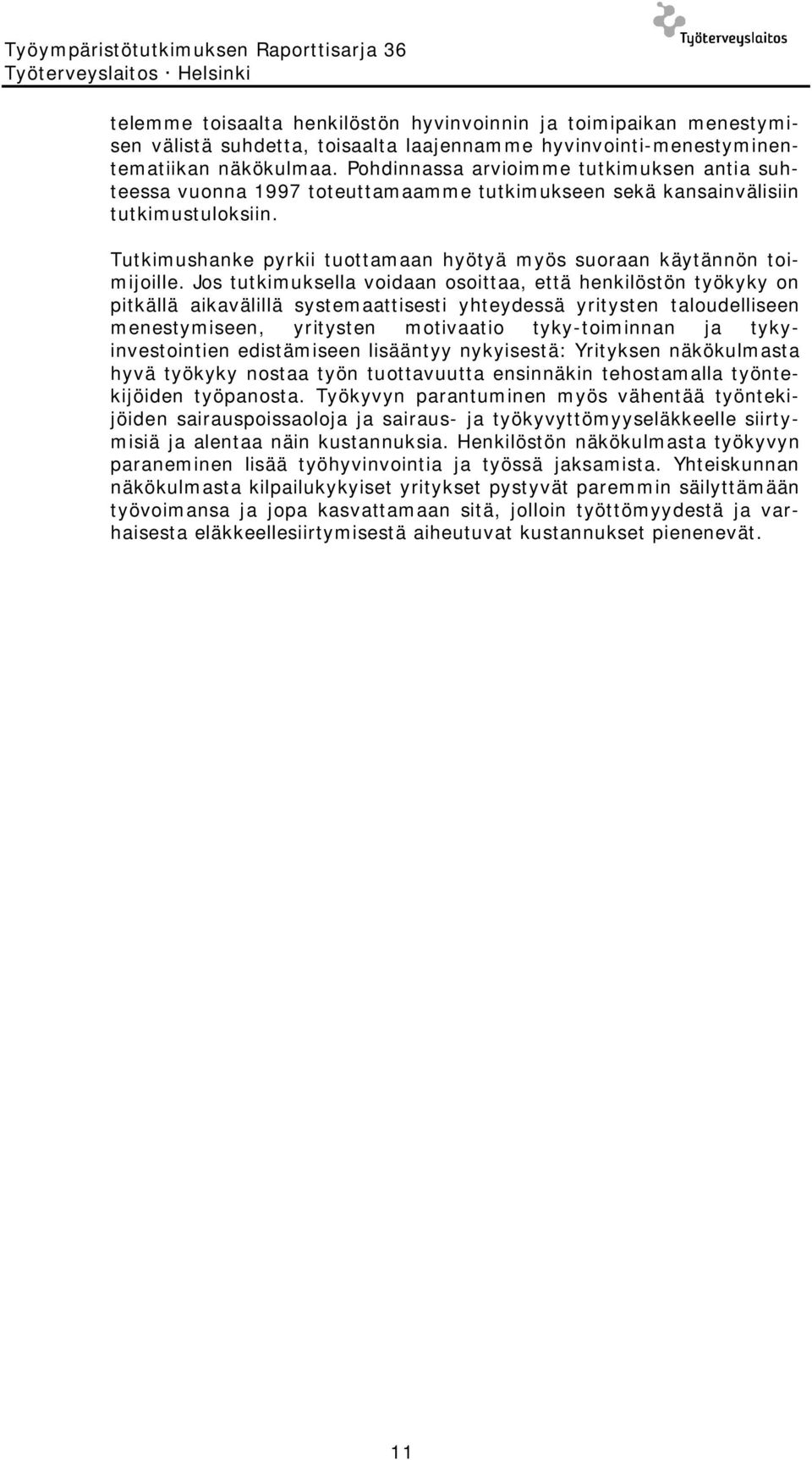 Tutkimushanke pyrkii tuottamaan hyötyä myös suoraan käytännön toimijoille.