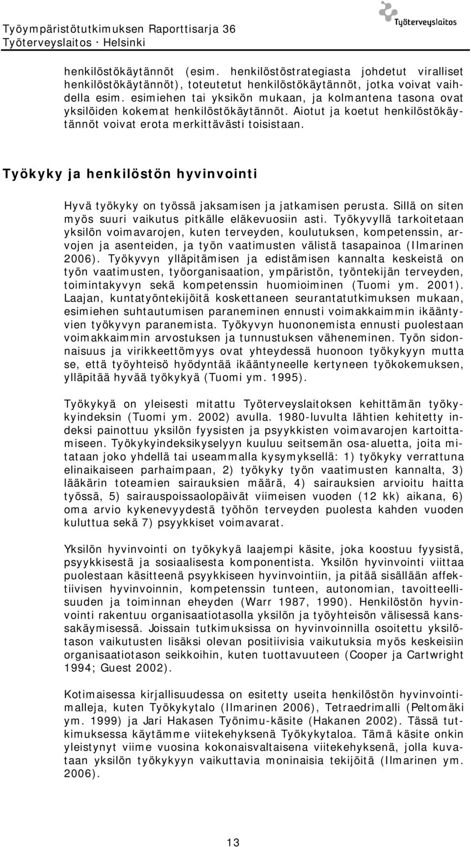 esimiehen tai yksikön mukaan, ja kolmantena tasona ovat yksilöiden kokemat henkilöstökäytännöt. Aiotut ja koetut henkilöstökäytännöt voivat erota merkittävästi toisistaan.