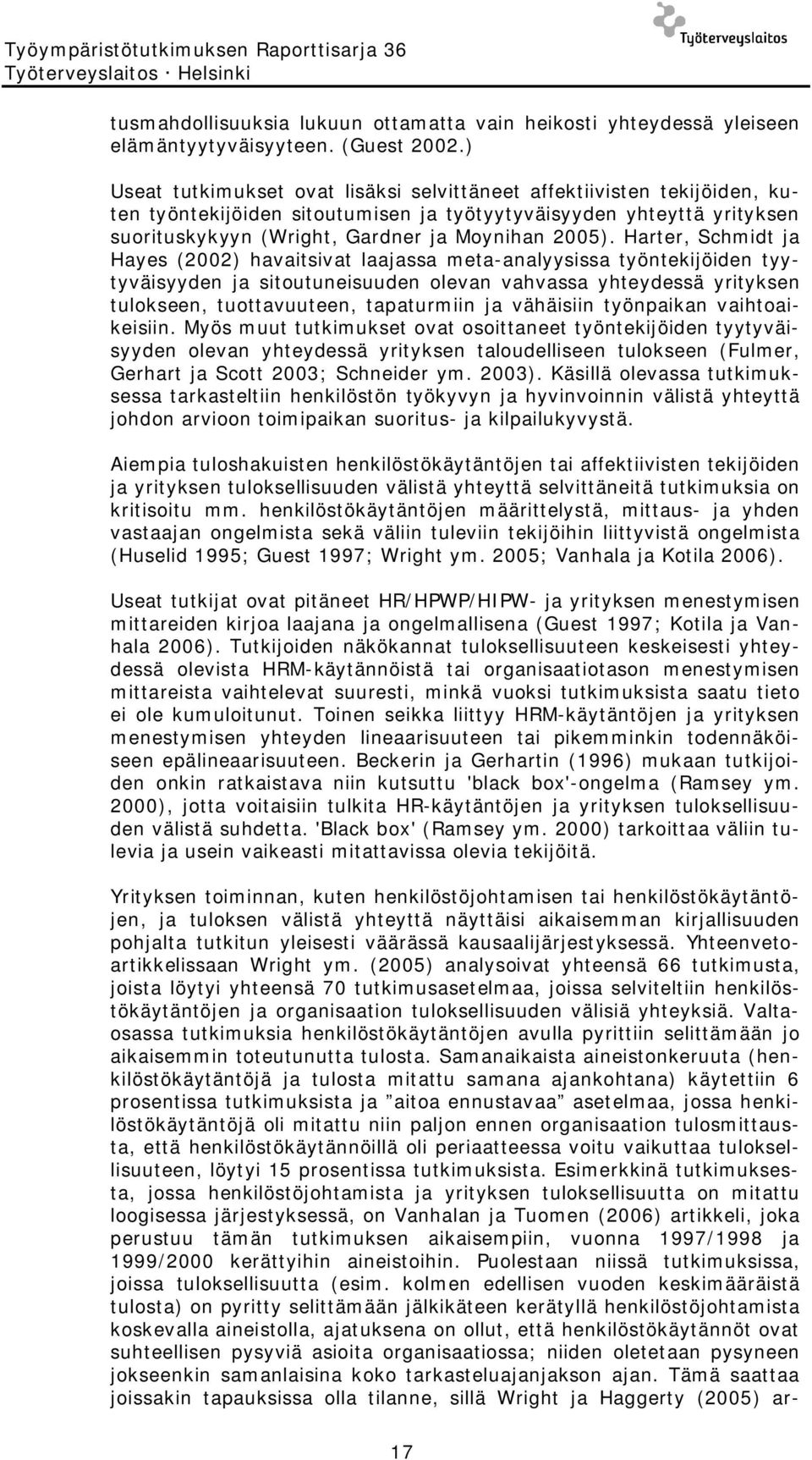 Harter, Schmidt ja Hayes (2002) havaitsivat laajassa meta-analyysissa työntekijöiden tyytyväisyyden ja sitoutuneisuuden olevan vahvassa yhteydessä yrityksen tulokseen, tuottavuuteen, tapaturmiin ja
