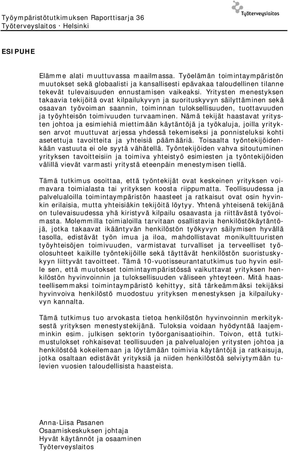Yritysten menestyksen takaavia tekijöitä ovat kilpailukyvyn ja suorituskyvyn säilyttäminen sekä osaavan työvoiman saannin, toiminnan tuloksellisuuden, tuottavuuden ja työyhteisön toimivuuden