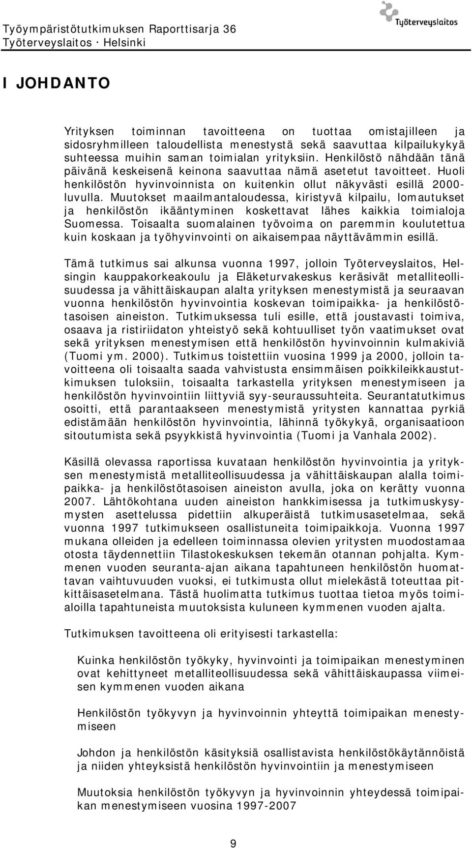 Huoli henkilöstön hyvinvoinnista on kuitenkin ollut näkyvästi esillä 2000- luvulla.