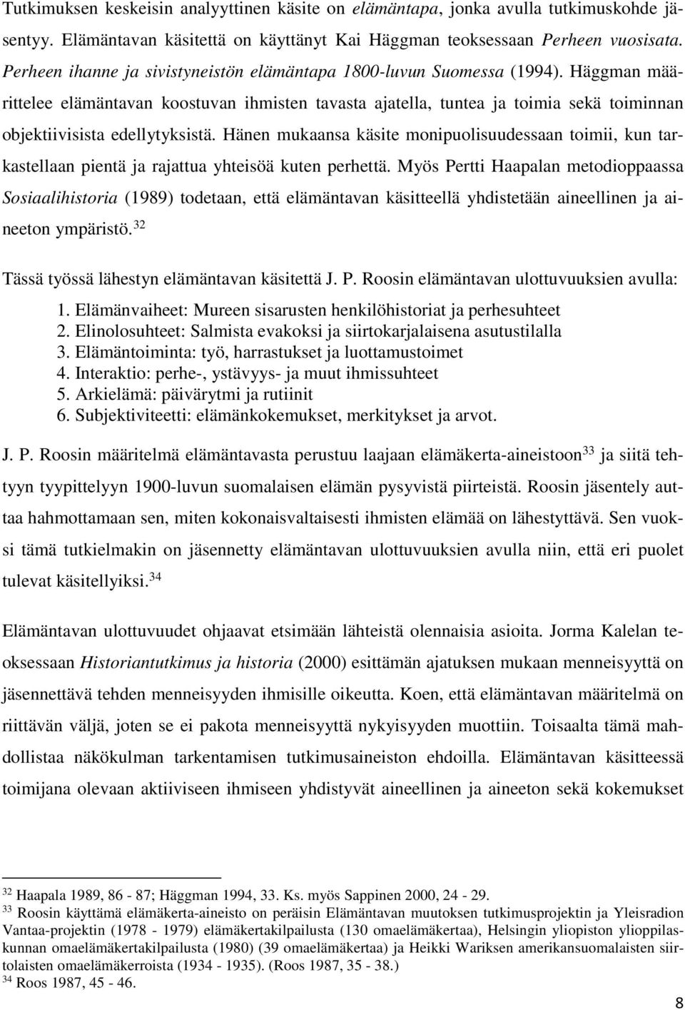 Häggman määrittelee elämäntavan koostuvan ihmisten tavasta ajatella, tuntea ja toimia sekä toiminnan objektiivisista edellytyksistä.