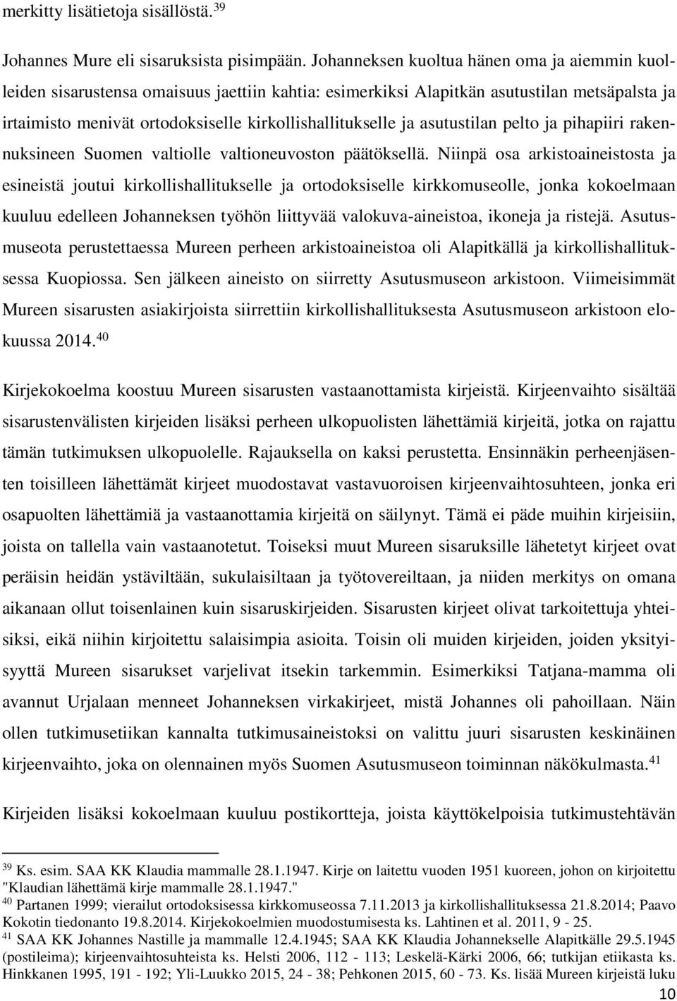 asutustilan pelto ja pihapiiri rakennuksineen Suomen valtiolle valtioneuvoston päätöksellä.