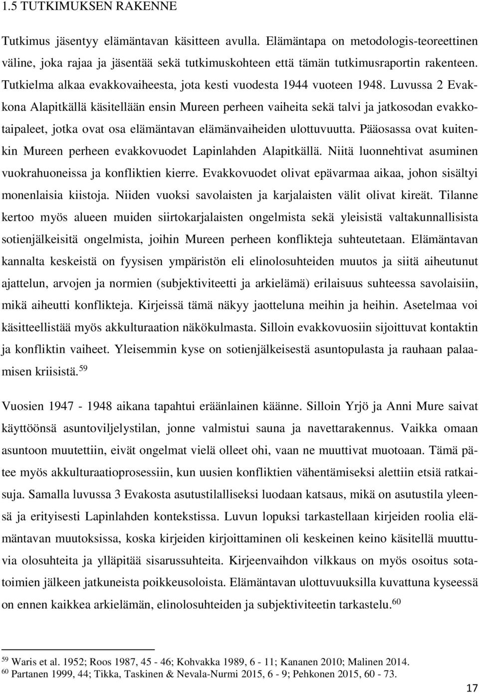 Tutkielma alkaa evakkovaiheesta, jota kesti vuodesta 1944 vuoteen 1948.