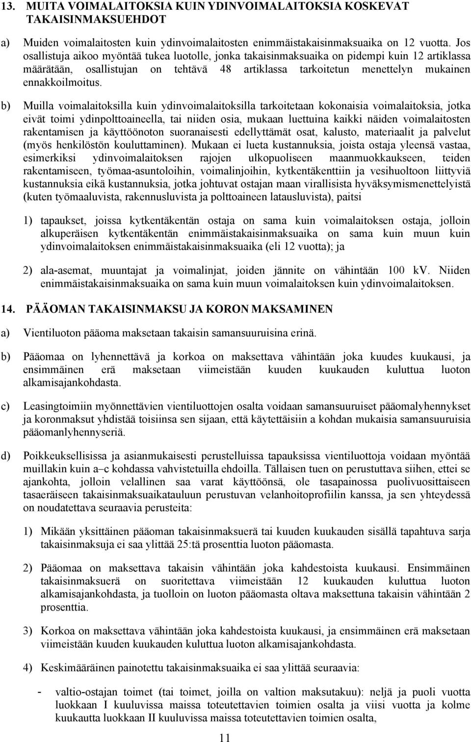 b) Muilla voimalaitoksilla kuin ydinvoimalaitoksilla tarkoitetaan kokonaisia voimalaitoksia, jotka eivät toimi ydinpolttoaineella, tai niiden osia, mukaan luettuina kaikki näiden voimalaitosten